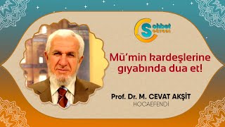 Mü’min Kardeşlerine Gıyabında Dua Et - Cevat Akşit Hocaefendi