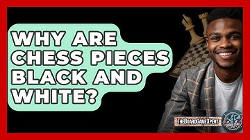 Why Are Chess Pieces Black And White? - The Board Game Xpert
