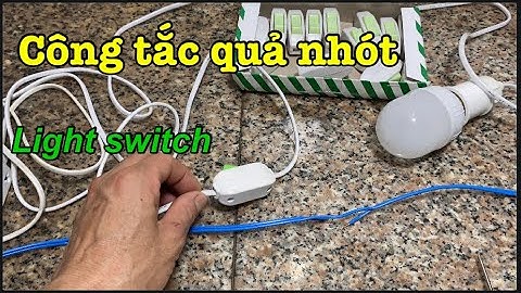 Hướng dẫn cách bắt dây điện công tắc quả nhót #Tam NHT #Light switch