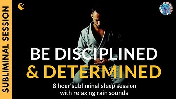 BE DISCIPLINED & DETERMINED | 8 Hour Subliminal Session with Relaxing Rain Sounds