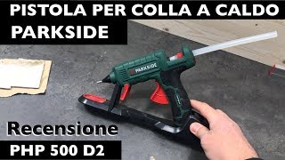 pistola COLLA A CALDO php 500 d2. PARKSIDE LIDL. Senza fili. Cordless.  Recensione test php 500 e3 