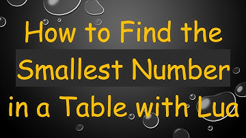 How to Find the Smallest Number in a Table with Lua