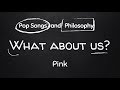 What About Us by Pink - Pop Songs and Philosophy