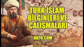 Türk İslam Bilim Adamları ve Yaptıkları Çalışmalar