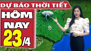 Dự báo thời tiết hôm nay mới nhất ngày 23/4 | Dự báo thời tiết 3 ngày tới