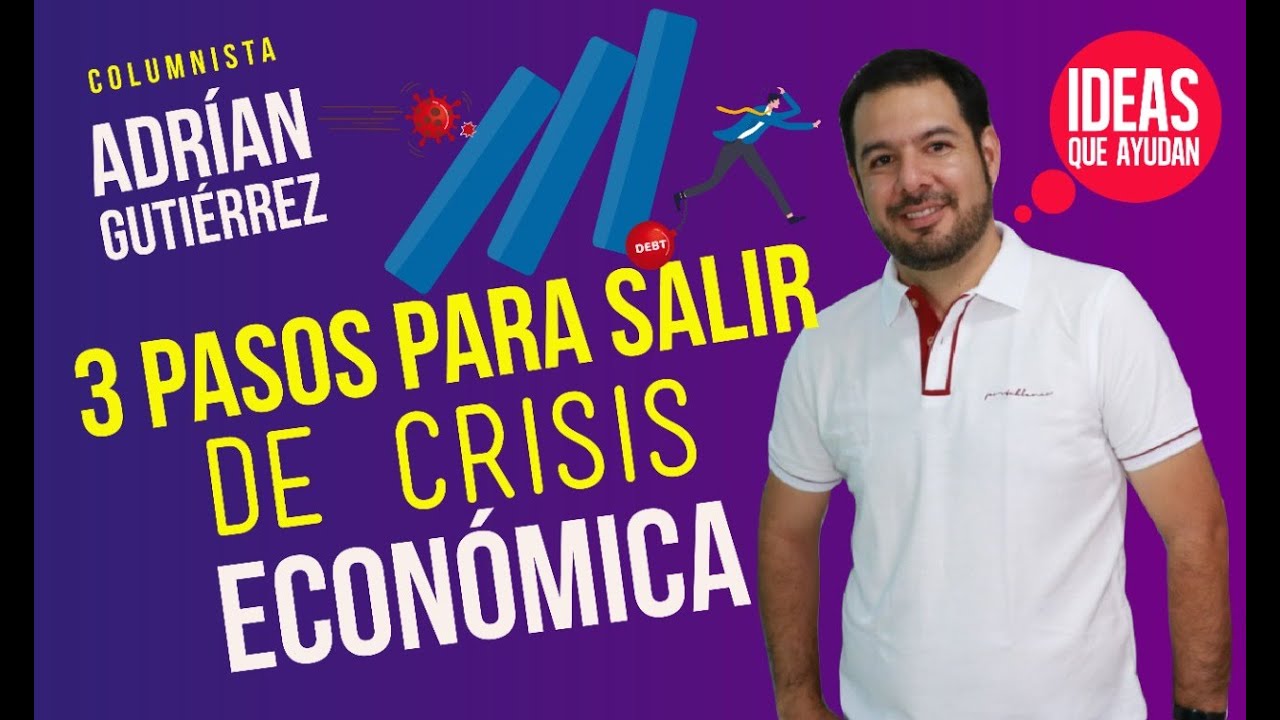 3 pasos para salir de crisis económica | Adrián Gutiérrez - YouTube