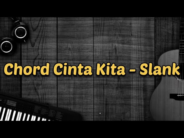 Chord Cinta Kita - Slank     |    cover class=