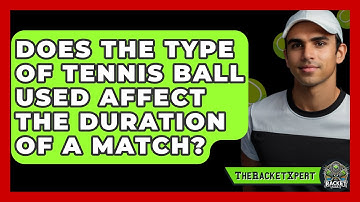 Does The Type Of Tennis Ball Used Affect The Duration Of A Match? - The Racket Xpert