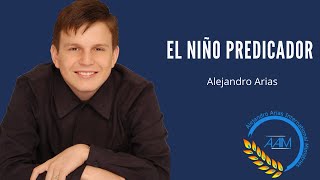 Testimonio del NIÑO PREDICADOR  a Evangelista a las naciones con ALEJANDRO ARIAS