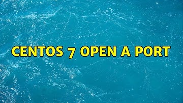 CentOS 7 Open a Port