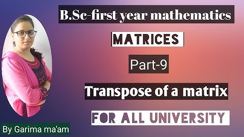 B.Sc-first year mathematics, Matrices, Part-9,Transpose of matrix