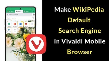 How to Make WikiPedia Default Search Engine in Vivaldi Mobile Browser?