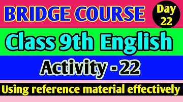 Day 22 Bridge Course Class 9th English Activity - 22 Using Reference Material Effectively
