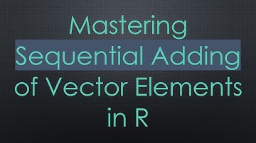Mastering Sequential Adding of Vector Elements in R