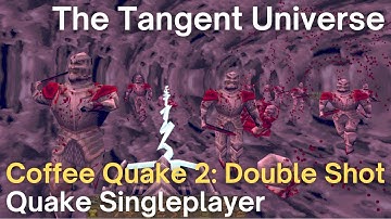 Quake Singleplayer - Coffee Quake 2: Double Shot  - The Tangent Universe (e4m33_comfybythefire)