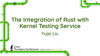 The Integration of Rust with Kernel Testing Service - Yujie Liu