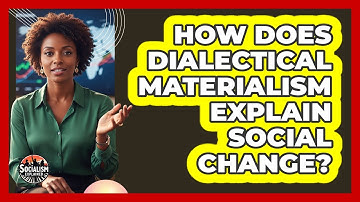 How Does Dialectical Materialism Explain Social Change?