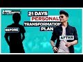 How to TRANSFORM Yourself in 21 Days - 21 Steps Plan