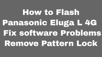 How to Flash Panasonic Eluga L 4G | Fix software Problems | Remove Pattern Lock