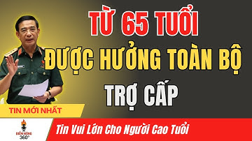 Từ 65 Tuổi Trở Lên Được Hưởng Trợ Cấp Toàn Bộ – Tin Vui Lớn Cho Người Cao Tuổi