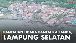 Pantauan Udara Daerah Terdampak Tsunami di Pantai Kalianda, Lampung Selatan