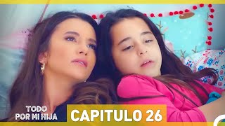 Todo Por Mi Hija Capitulo 26 (Versión Larga)