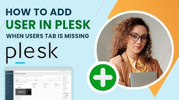 How to add User in Plesk when Users tab is missing