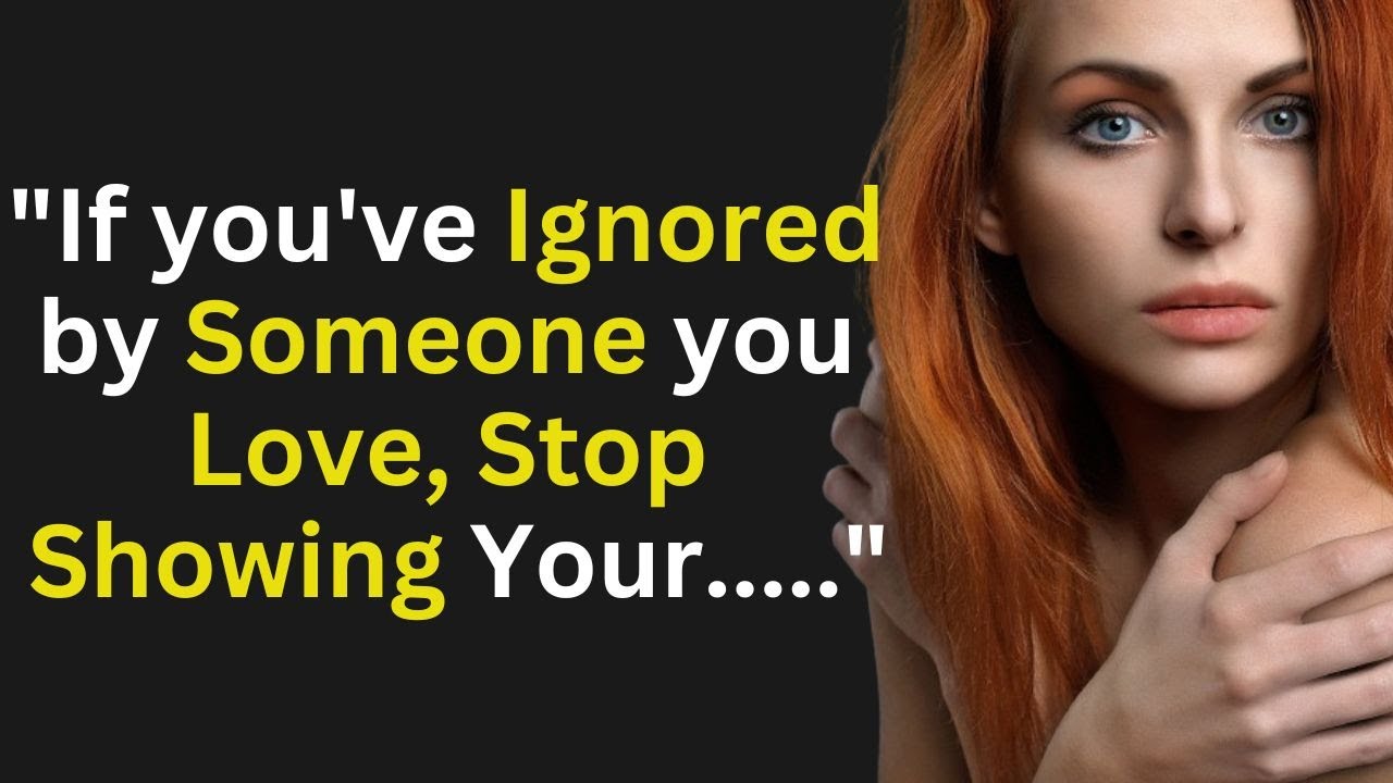 If you've Ignored by Someone you Love, Stop Showing Your ...