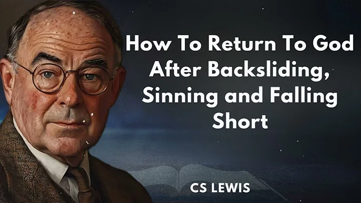 How To Return To God After Backsliding, Sinning and Falling Short | C.S. Lewis's Message