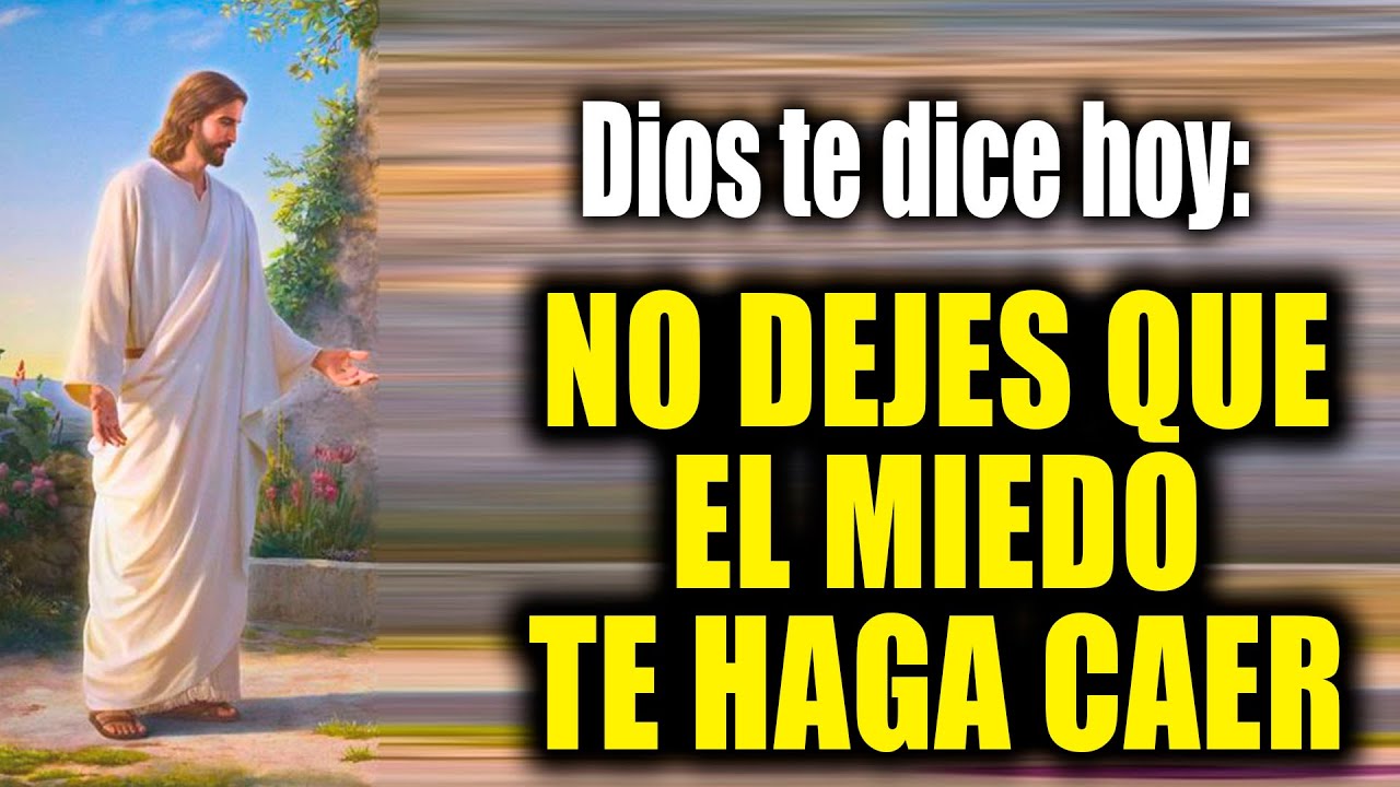 DIOS TE DICE HOY - NO DEJES QUE EL MIEDO TE HAGA CAER - YouTube