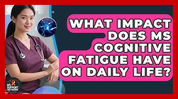What Impact Does MS Cognitive Fatigue Have On Daily Life? - MS Support Network
