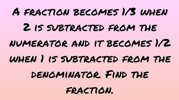 In Tamil, A fraction becomes 1/3 when 2 Is subtracted from the numerator and it becomes 1/2 when