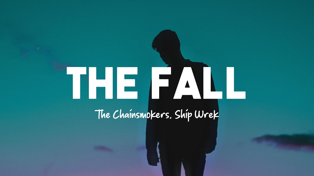 The Chainsmokers & Ship Wrek - The Fall (Lyrics)