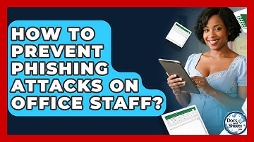 How To Prevent Phishing Attacks On Office Staff? - Docs and Sheets Pro