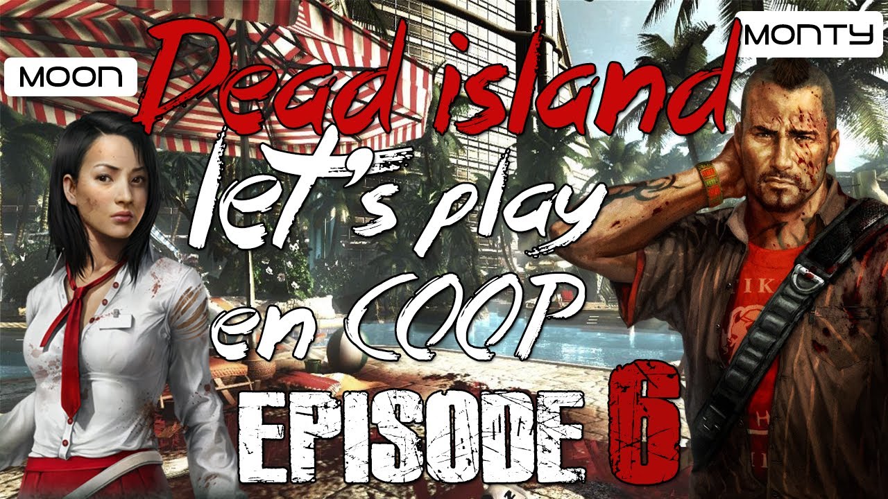 [Let's play en coop] Dead Island ! Episode 6 Une visite guidé de l