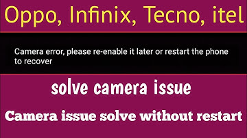 camera error, please re-enable it later or restart the phone to recover||Camera error problem 2024