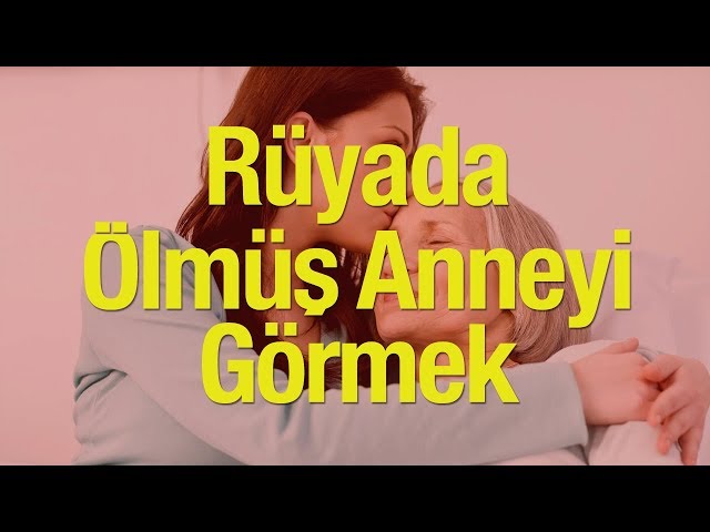 ruyada olmus anne babayi gormek ne demek ruyada olmus anne babayi hayatta gormek dini bilgiler haberleri