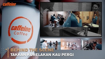 Caffeine - Takkan Kurelakan Kau Pergi (Behind The Scene)