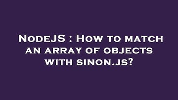 NodeJS : How to match an array of objects with sinon.js?