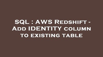 SQL : AWS Redshift - Add IDENTITY column to existing table