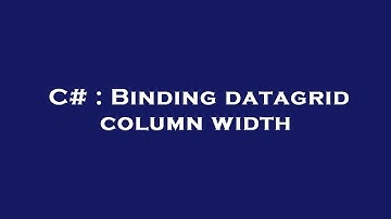 C# : Binding datagrid column width