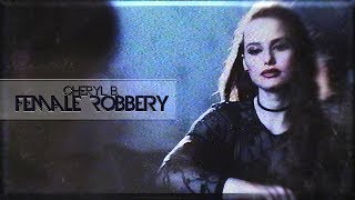 Cheryl Blossom | Female Robbery [1x01-1x13]