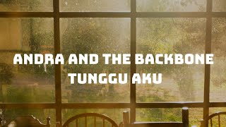 Andra And The Backbone - Tunggu Aku ( Lirik )