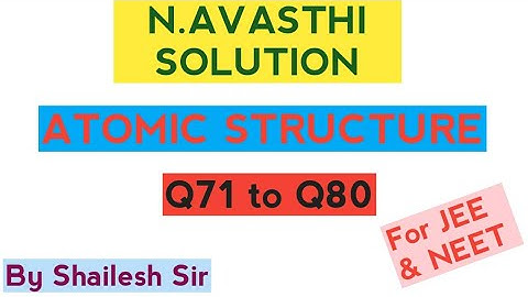 N.Avasthi Solution - Atomic Structure(LEVEL-1) : Q71,Q72,Q73,Q74,Q75,Q76,Q77,Q78,Q79 & Q80.