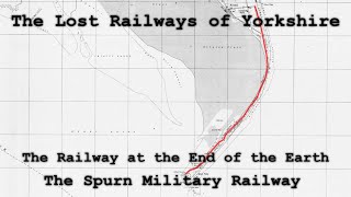 The Lost Railways of Yorkshire: The Railway at the End of the Earth - The Spurn Military Railway