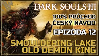 12 | 100% | Dark Souls 3 - Old Demon King a Smouldering Lake | Český návod | PS5