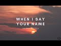 When I Say Your Name | Victory Worship | LYRICS