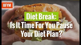 Diet break: is it time for you pause your plan? | iifym