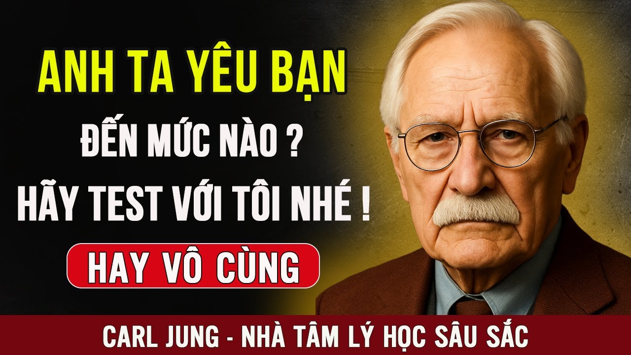 Những Bài Test Tâm Lý Giúp Bạn Biết Anh Ta Yêu Bạn Đến Mức Nào | Tâm Lý Học Carl Jung