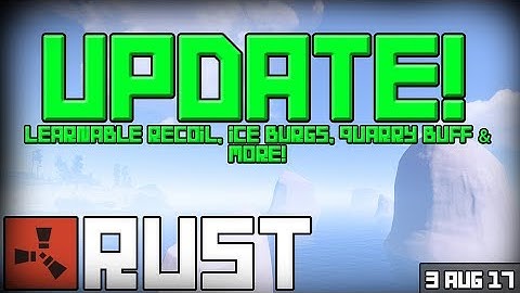 Rust Update 03-08-2017 - Learnable Recoil, Icebergs, Quarry Buff & More!